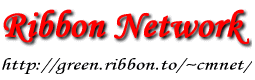 Ribbon Network  URLhttp://green.ribbon.to/~cmnet/